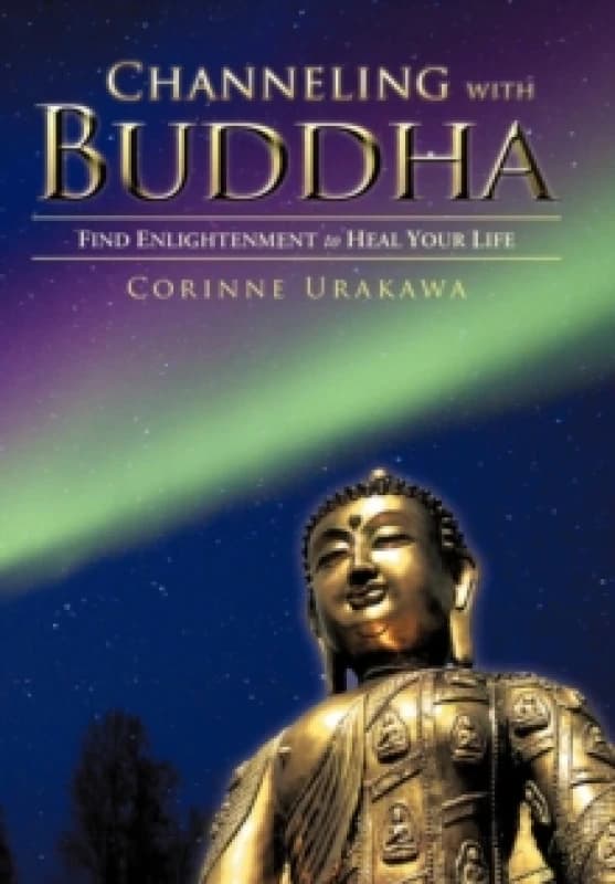 Channeling with Buddha : Find Enlightenment to Heal Your Life Hardback
