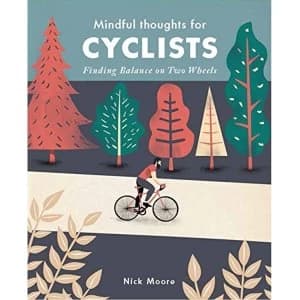 Mindful Thoughts for Cyclists: Finding Balance on two wheels by Nick Moore (Hardback, 2017)