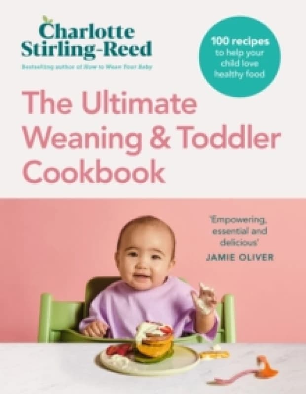 The Ultimate Weaning and Toddler Cookbook : The Essential Companion to How to Wean Your Baby Hardback