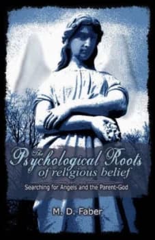 The Psychological Roots of Religious Belief by Faber M.D. Hardback