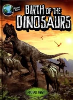 Birth of the dinosaurs by Michael Bright