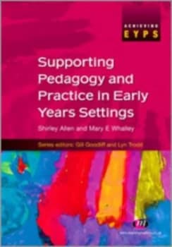 Supporting Pedagogy and Practice in Early Years Settings by Shirley Allen Paperback