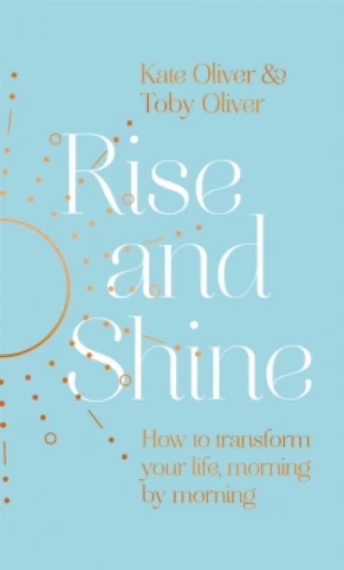 Rise and Shine : How to transform your life, morning by morning Hardback