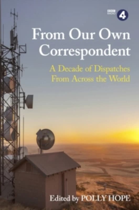 From Our Own Correspondent : A Decade of Dispatches from Across the World Paperback / softback