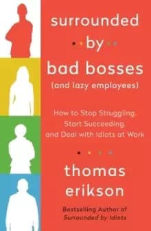 Surrounded by Bad Bosses (And Lazy Employees) : How to Stop Struggling, Start Succeeding, and Deal with Idiots at Work