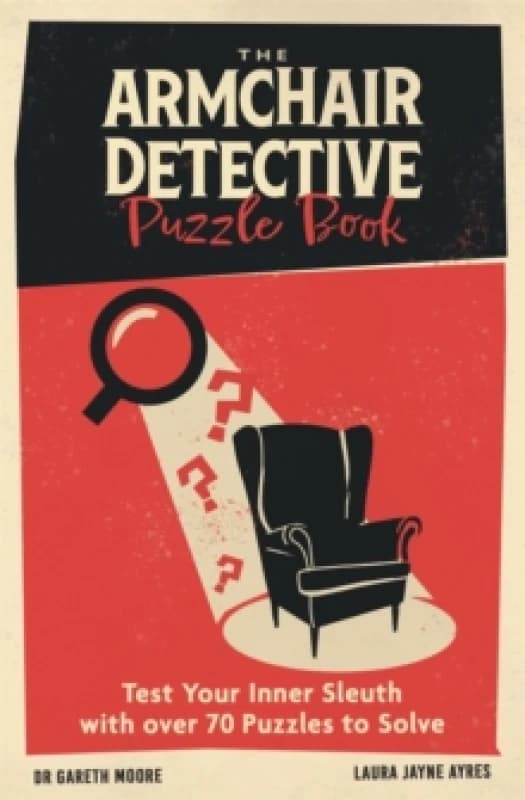 The Armchair Detective Puzzle Book : Test Your Inner Sleuth with over 70 Puzzles to Solve Paperback / softback