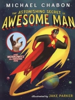 The Astonishing Secret of Awesome Man by Michael Chabon Paperback