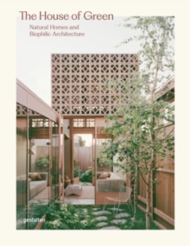 The House of Green : Natural Homes and Biophilic Architecture Hardback