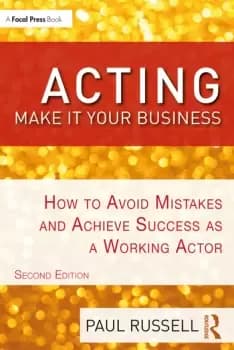 Acting: Make It Your BusinessHow to Avoid Mistakes and Achieve Success as a Working Actor