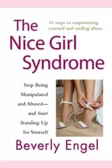 The Nice Girl Syndrome : Stop Being Manipulated and Abused -- and Start Standing Up for Yourself