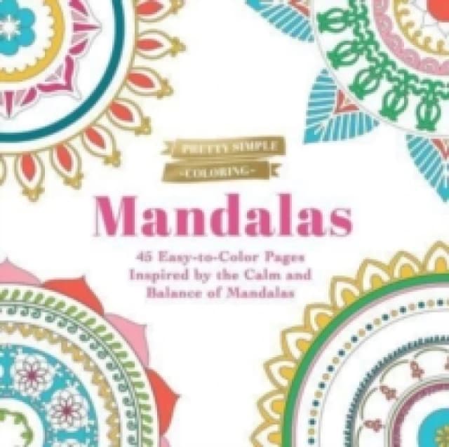 Pretty Simple Coloring: Mandalas : 45 Easy-to-Color Pages Inspired by the Calm and Balance of Mandalas Paperback / softback
