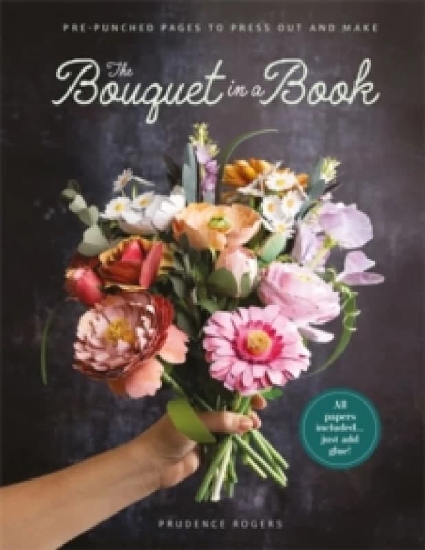 The Bouquet in a Book : Pre-Punched Pages to Press out and Make Paper Flowers Paperback / softback