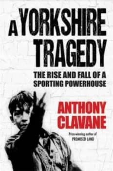 A Yorkshire Tragedy by Anthony Clavane Hardback