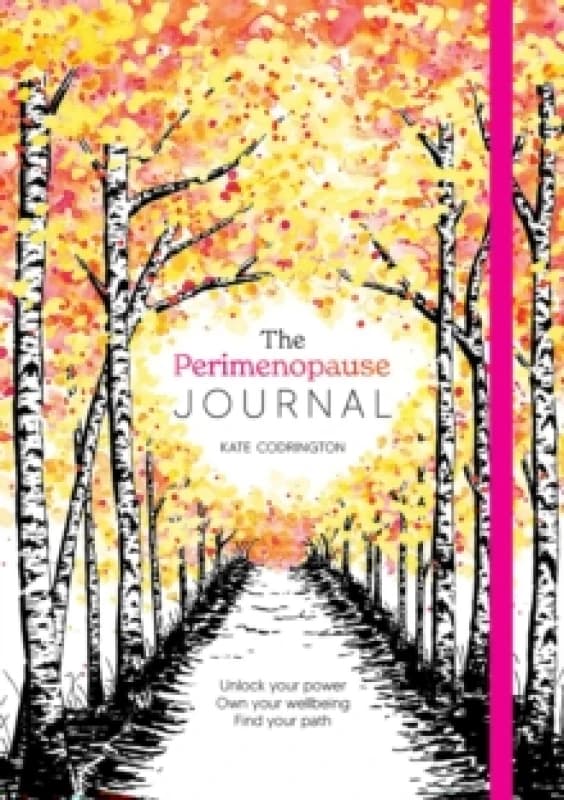 The Perimenopause Journal : Unlock Your Power, Own Your Well-Being, Find Your Path Notebook / blank book