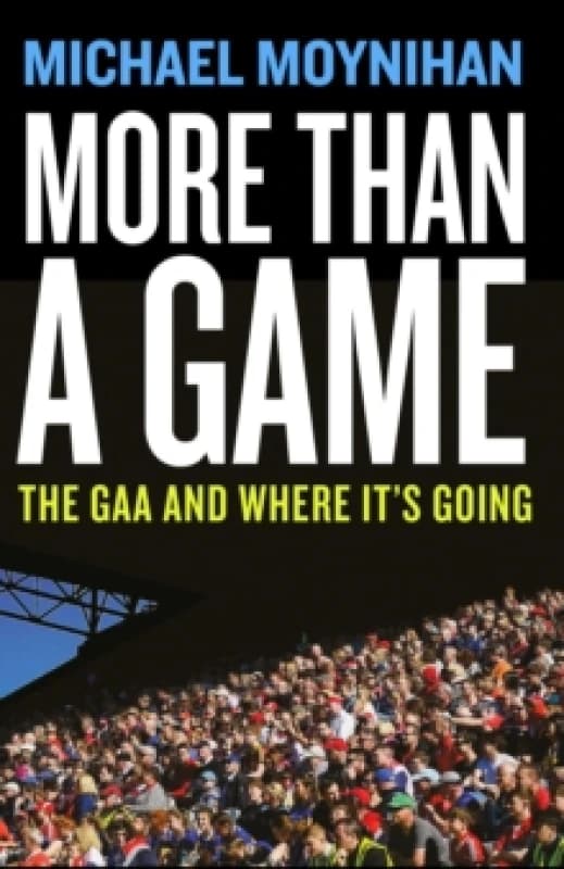 More than a Game : The GAA and where its Going Paperback / softback