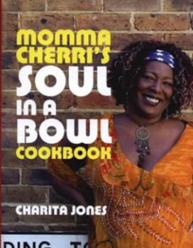 Momma Cherris Soul in a Bowl Cookbook by Charita Jones and Peter Cassidy Hardback