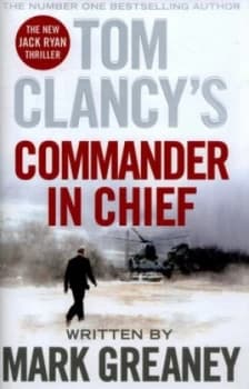 Tom Clancys Commander in Chief by Mark Greaney Hardback