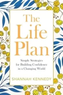 The Life Plan : Simple Strategies for Building Confidence in a Changing World