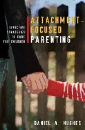 attachment focused parenting effective strategies to care for children nort