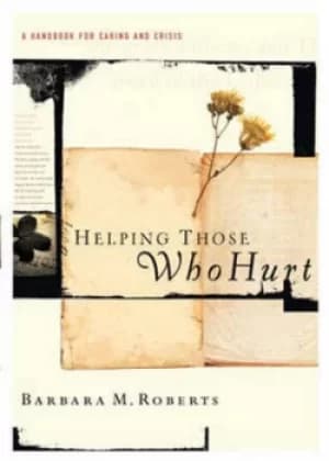 Helping those who hurt by Barbara M Roberts