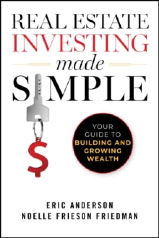 Real Estate Investing Made Simple : Your Guide to Building and Growing Wealth Paperback / softback
