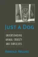 just a dog understanding animal cruelty and ourselves