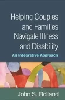 Helping Couples and Families Navigate Illness and Disability : An Integrated Approach