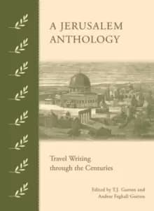 A Jerusalem Anthology : Travel Writing Through the Centuries