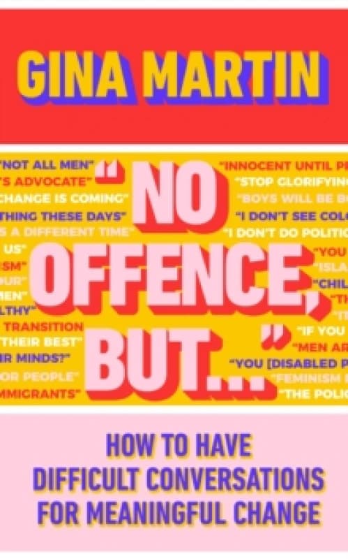 "No Offence, But..." : How to have difficult conversations for meaningful change Hardback