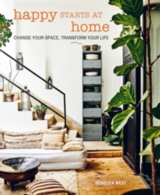 Happy Starts at Home : Change Your Space, Transform Your Life Hardback