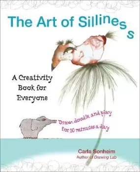 The Art of Silliness by Carla Sonheim