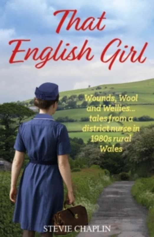That English Girl : Wounds, Wool and Wellies... Tales of a District Nurse in 1980s Rural Wales Paperback / softback