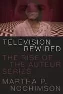 television rewired the rise of the auteur series