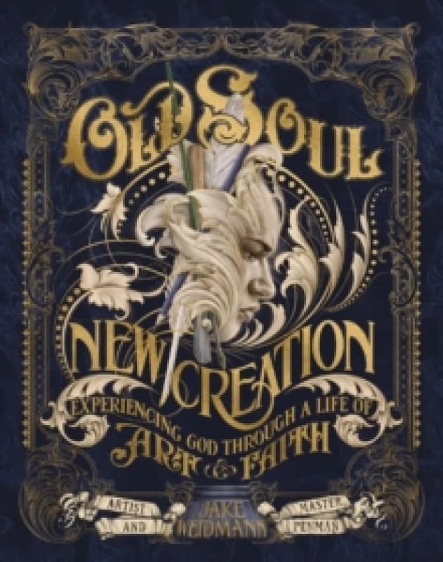 Old Soul, New Creation : Experiencing God through a Life of Art and Faith Hardback