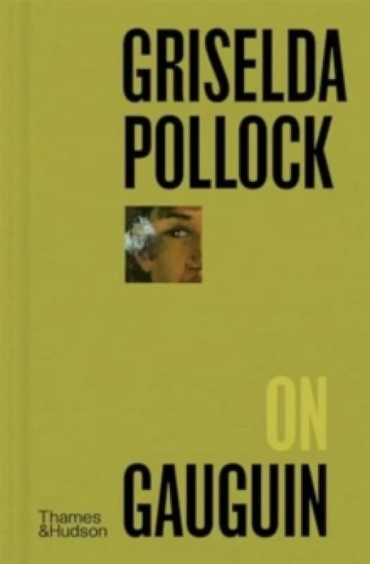 Griselda Pollock on Gauguin. Hardback. By Griselda Pollock Books