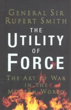 The Utility of Force by Rupert Smith Hardback