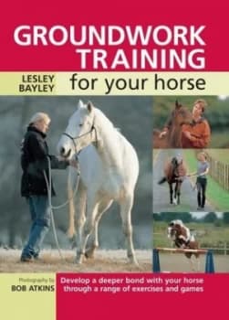 Groundwork Training for Your Horse by Lesley Bayley Paperback