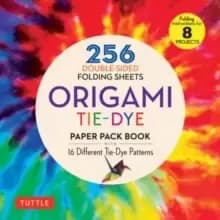 Origami Tie-Dye Patterns Paper Pack Book : 256 Double-Sided Folding Sheets (Includes Instructions for 8 Models)