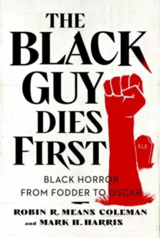 The Black Guy Dies First : Black Horror Cinema from Fodder to Oscar Paperback / softback