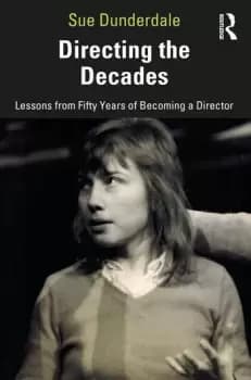 Directing the DecadesLessons from Fifty Years of Becoming a Director