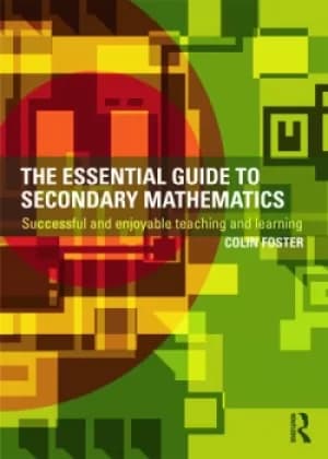 The Essential Guide to Secondary MathematicsSuccessful and enjoyable teaching and learning