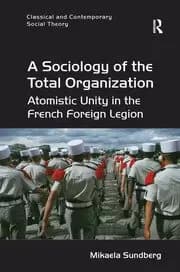 A Sociology of the Total Organization Atomistic Unity in the French Foreign Legion