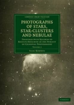 Photographs of Stars Star-Clusters and Nebulae by Isaac Roberts Book
