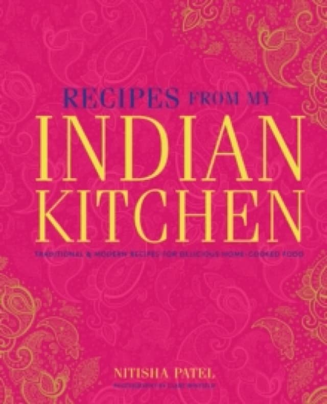 Recipes From My Indian Kitchen : Traditional & Modern Recipes for Delicious Home-Cooked Food Hardback