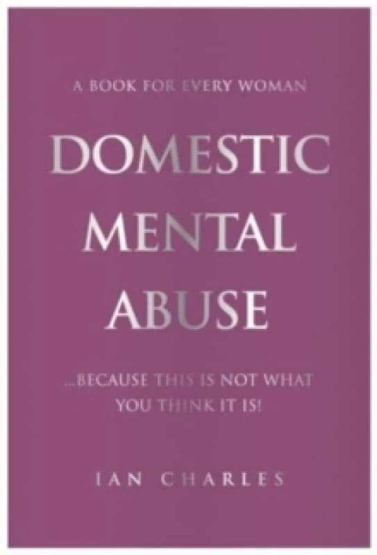 DOMESTIC MENTAL ABUSE : A Book For Every Woman...Because This Is Not What You Think It Is! Paperback / softback