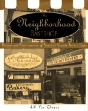 neighborhood bake shop recipes and reminiscences of americas favorite baker