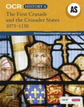 OCR history A AS The First Crusade and the crusader states 1073-1130 by Dr Toby Purser