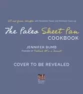 paleo sheet pan cookbook 60 no fuss recipes with maximum flavor and minimal