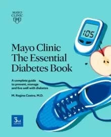 Mayo Clinic: The Essential Diabetes Book 3rd Edition : How To Prevent, Manage And Live Well With Diabetes