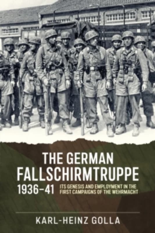 The German Fallschirmtruppe 1936-41 : Its Genesis and Employment in the First Campaigns of the Wehrmacht Hardback